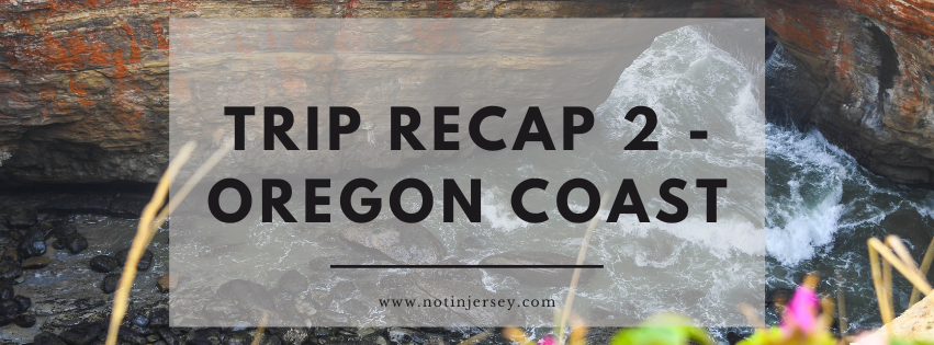 Trip Recap Part 2 – Oregon Coast