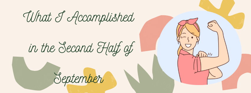 What I Accomplished In The Second Half of September
